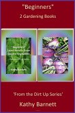 &quote;Beginners&quote; 2 Gardening Books (From the Dirt Up) (eBook, ePUB)