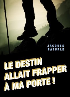 Le destin allait frapper a ma porte ! (eBook, ePUB) - Jacques Paturle, Paturle