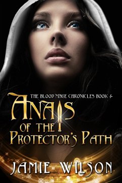 Anais of the Protector's Path (Blood Mage Chronicles, #4) (eBook, ePUB) - Wilson, Jamie