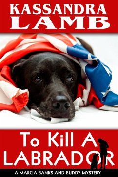 To Kill a Labrador (A Marcia Banks and Buddy Mystery, #0.5) (eBook, ePUB) - Lamb, Kassandra