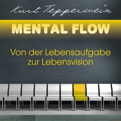 Mental Flow: Von der Lebensaufgabe zur Lebensvision (MP3-Download) - Tepperwein, Kurt