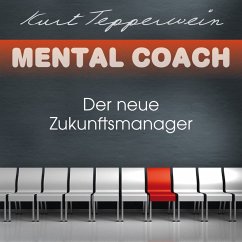 Mental Coach: Der neue Zukunftsmanager (MP3-Download) - Tepperwein, Kurt