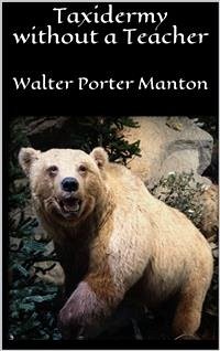 Taxidermy without a Teacher (eBook, ePUB) - Porter Manton, Walter