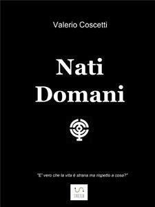 Nati domani (eBook, ePUB) - Coscetti, Valerio