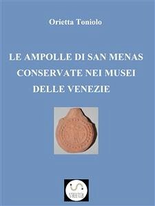 Le ampolle di San Menas conservate nei musei delle Venezie (fixed-layout eBook, ePUB) - Toniolo, Orietta