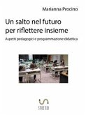 Un salto nel futuro, per riflettere insieme. Aspetti pedagogici e programmazione didattica. (eBook, ePUB)