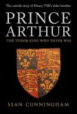Prince Arthur: The Tudor King Who Never Was