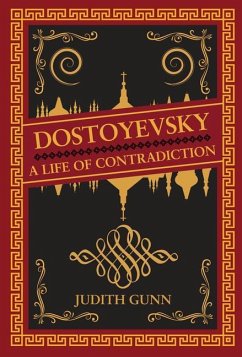 Dostoyevsky: A Life of Contradiction - Gunn, Judith