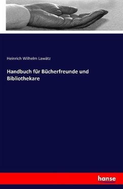 Handbuch für Bücherfreunde und Bibliothekare - Lawätz, Heinrich Wilhelm