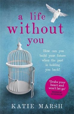 A Life Without You: a gripping and emotional page-turner about love and family secrets - Marsh, Katie