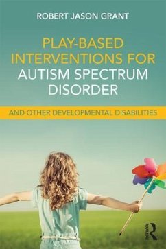 Play-Based Interventions for Autism Spectrum Disorder and Other Developmental Disabilities - Grant, Robert Jason