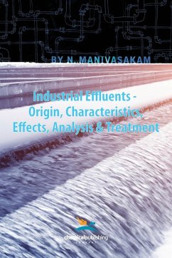 Industrial Effluents - Origin, Characteristics, Effects, Analysis & Treatment - Manivasakam, Nataraj