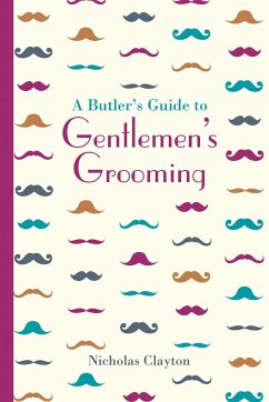 A Butler's Guide to Gentlemen's Grooming - Clayton, Nicholas