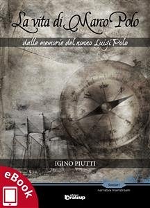 La vita di Marco Polo (eBook, ePUB) - Piutti, Igino