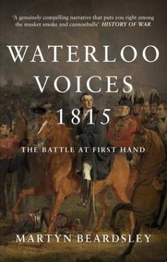 Waterloo Voices 1815: The Battle at First Hand - Beardsley, Martyn
