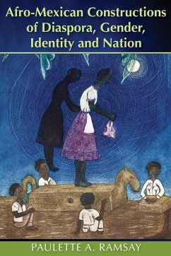 Afro-Mexican Constructions of Diaspora, Gender, Identity and Nation - Ramsay, Paulette A.