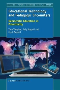 Educational Technology and Pedagogic Encounters - Waghid, Yusef; Waghid, Faiq; Waghid, Zayd