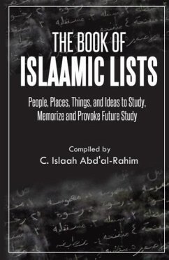 The Book of Islaamic Lists: People, Places, Things, and Ideas to Study, Memorize and Provoke Future Study - Abd'Al-Rahim, C. Islaah