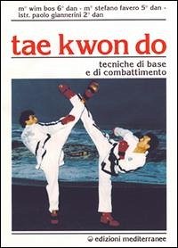 Tae kwon do. Tecniche di base e di combattimento - Bos, Wim; Favero, Stefano; Giannerini, Paolo
