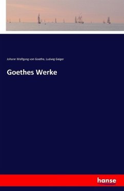 Goethes Werke - Goethe, Johann Wolfgang von;Geiger, Ludwig
