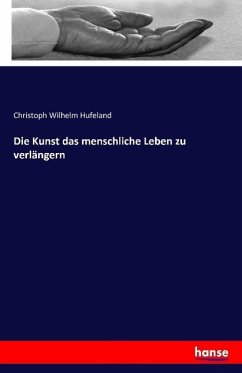 Die Kunst das menschliche Leben zu verlängern - Hufeland, Christoph W.