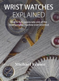 Wrist Watches Explained (eBook, ePUB) - Fraser, Michael