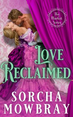 Love Reclaimed (The Market, #3) (eBook, ePUB) - Mowbray, Sorcha