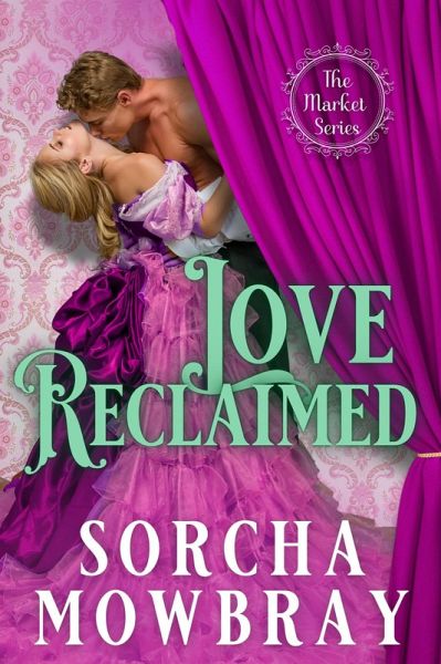 Love Reclaimed: A Steamy Second Chance Victorian Era Romance (The Market, #3) (eBook, ePUB)