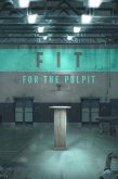 Fit for the Pulpit: The Preacher & His Challenges (eBook, ePUB)