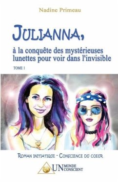 JULIANNA, à la conquête des mystérieuses lunettes pour voir dans l'invisible - Primeau, Nadine