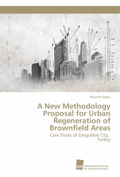 A New Methodology Proposal for Urban Regeneration of Brownfield Areas - Ergen, Mustafa