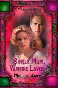 Single Mom, Vampire Lover (Magical Beginnings) (eBook, ePUB) - Aires, Melisse