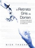 El Retrato Gris De Dorian/ Un Tecno Thriller Sci Fi De Inteligencia Artificial En Relato Corto (eBook, ePUB)