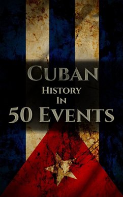 Cover The History of Cuba in 50 Events (History by Country Timeline, #3) (eBook, ePUB)
