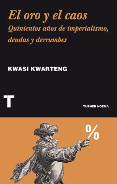 El oro y el caos (eBook, ePUB) - Kwarteng, Kwasi