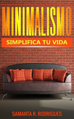 Minimalismo: Simplifica tu vida (eBook, ePUB) - Rodrigues, Samanta R.