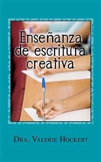 Enseñanza De Escritura Creativa (eBook, ePUB) - Hockert, Valerie