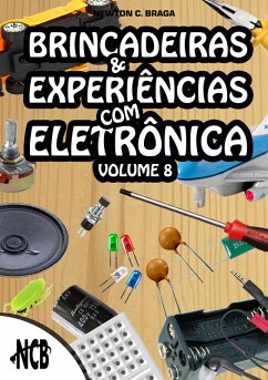 Brincadeiras e Experiências com Eletrônica - volume 8 (eBook, ePUB) - Braga, Newton C.