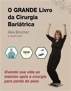 O Grande Livro Da Cirurgia Bariátrica: Vivendo Sua Vida Ao Máximo Após A Cirurgia Para Perda De Peso (eBook, ePUB) - Brecher, Alex