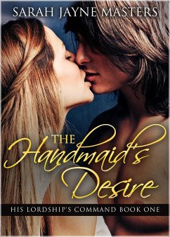 The Handmaid's Desire (His Lordship's Command, #1) (eBook, ePUB) - Masters, Sarah Jayne