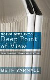Going Deep Into Deep Point of View (Crafting Unputdownable Fiction, #2) (eBook, ePUB)