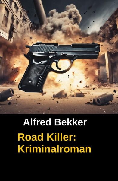Road Killer: Kriminalroman (Alfred Bekker Thriller Edition) (eBook, ePUB) Road Killer: Kriminalroman (Alfred Bekker Thriller Edition) (eBook, ePUB)