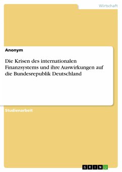 Die Krisen des internationalen Finanzsystems und ihre Auswirkungen auf die Bundesrepublik Deutschland (eBook, PDF)