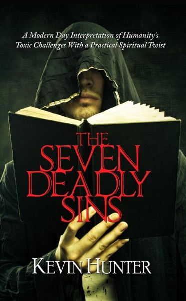 The Seven Deadly Sins: A Modern Day Interpretation of Humanity's Toxic Challenges With a Practical Spiritual Twist (eBook, ePUB) The Seven Deadly Sins: A Modern Day Interpretation of Humanity's Toxic Challenges With a Practical Spiritual Twist (eBook, ePUB)