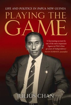 Playing the Game: Life and Politics in Papua New Guinea - Chan, Julius