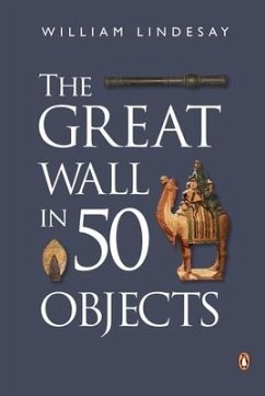 The Great Wall in 50 Objects - Lindesay, William