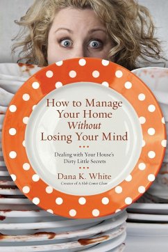 How to Manage Your Home Without Losing Your Mind - White, Dana K.