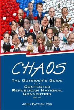 Chaos: The Outsider's Guide to a Contested Republican National Convention - Yob, John Patrick