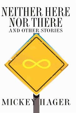 Neither Here Nor There And Other Short Stories - Hager, Mickey