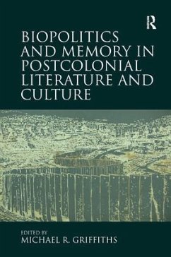 Biopolitics and Memory in Postcolonial Literature and Culture - Griffiths, Michael R